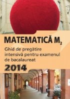 Matematica M2. Ghid de pregatire intensiva pentru examenul de bacalaureat 2014 Matematica M2. Ghid de pregatire intensiva pentru examenul de bacalaureat 2014