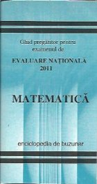 MATEMATICA - ghid pregatitor pentru examenul de Evaluare Nationala 2011