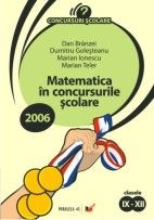 MATEMATICA IN CONCURSURILE SCOLARE 2006.CLASELE IX-XII