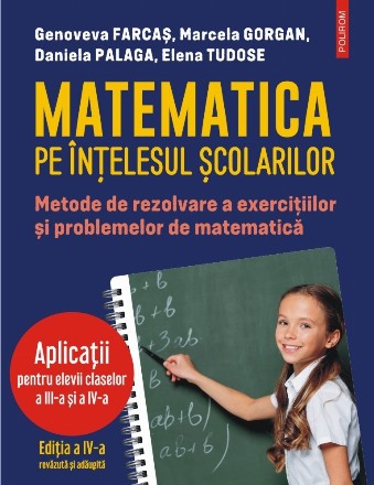 Matematica pe intelesul scolarilor. Metode de rezolvare a exercitiilor si problemelor de matematica