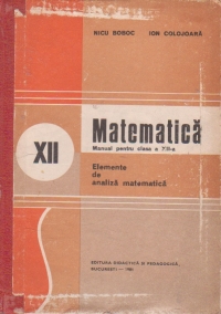 Matematica. Manual pentru clasa a XII-a. Elemente de analiza matematica, Editie 1988