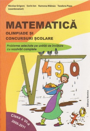 Matematica - Olimpiade si concursuri scolare Clasa a VI-a 2008-2011. Probleme selectate pe unitati de invatare cu rezolvari complete