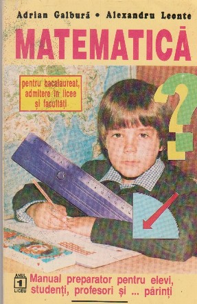 Matematica pentru bacalaureat, admitere in licee si facultati, Anul I liceu - Manual preparator pentru elevi, studenti, profesori si... parinti