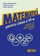 Matematica pentru clasa a VI-a. Exercitii. Probleme.Teste