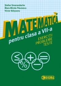 Matematica pentru clasa a VII-a. Exercitii. Probleme.Teste