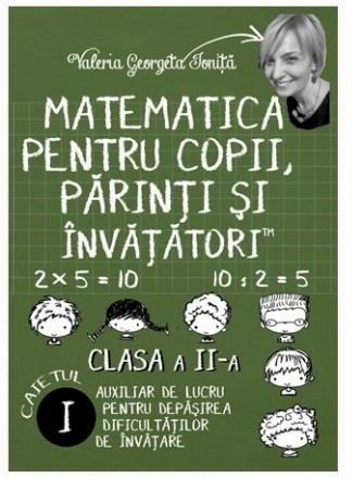 Matematica pentru copii, parinti si invatatori - clasa a II-a, caietul I. Auxiliar de lucru pentru depasirea dificultatilor de invatare