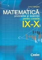 MATEMATICA PROBLEME SI EXERCITII PT CLASELE IX-X