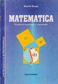 Matematica - Probleme rezolvate si comentate
