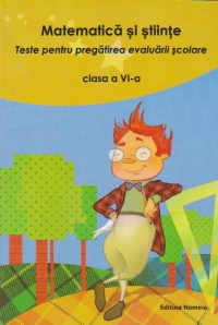 Matematica si stiinte. Teste pentru pregatirea evaluarii scolare - Clasa a VI-a