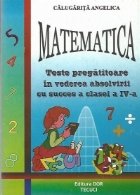 Matematica - Teste pregatitoare in vederea absolvirii cu succes a clasei a IV-a