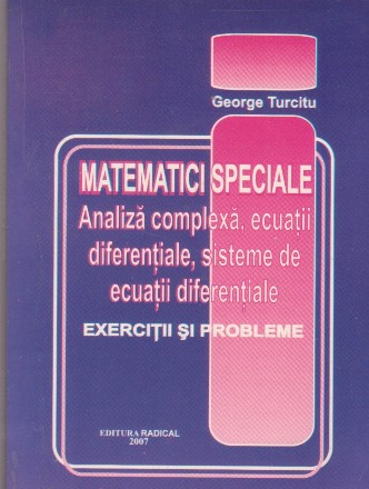 Matematici speciale. Analiza complexa, ecuatii diferentiale, sisteme de ecuatii diferentiale. Exercitii si probleme