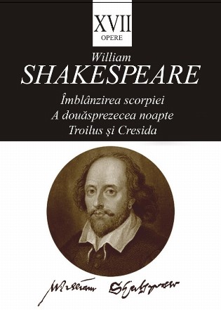 Îmblânzirea scorpiei,A douăsprezecea noapte,Troilus şi Cresida - Vol. 17 (Set of:OpereVol. 17)