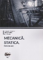 Mecanică - Statica : note de curs