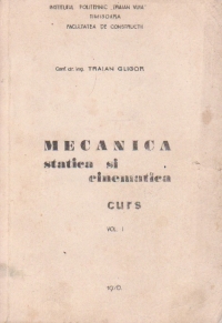 Mecanica. Statica si cinematica, Curs, Volumul I