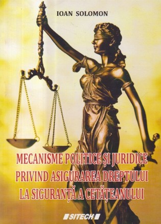 Mecanisme politice si juridice privind asigurarea dreptului la siguranta a cetateanului