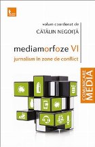 Mediamorfoze VI. Jurnalism in zone de conflict