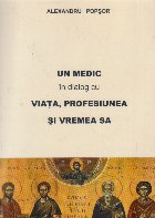 Un medic in dialog cu viata, profesiunea si vremea sa