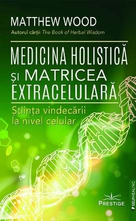 Medicina holistică şi matricea extracelulară : ştiinţa vindecării la nivel celular