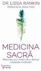 Medicina sacră : misiunea unui medic de a desluşi misterele vindecării