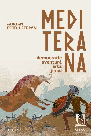 Mediterana : democraţie, aventură, artă, jihad