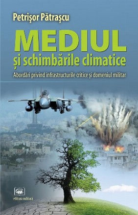 Mediul şi schimbările climatice : abordări privind infrastructurile critice şi domeniul militar