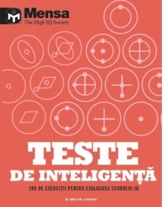 Mensa. Teste de inteligenta. 200 de exercitii pentru evaluarea scorului IQ