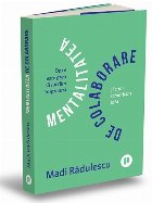 Mentalitatea de colaborare : de ce ne e greu să lucrăm împreună şi cum schimbăm asta?