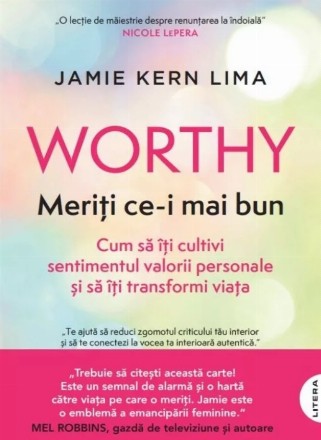 Meriţi ce-i mai bun : cum să îţi cultivi sentimentul valorii personale şi să îţi transformi viaţa