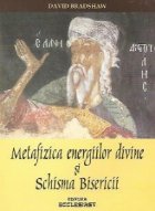 Metafizica energiilor divine schisma bisericii