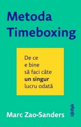 Metoda Timeboxing : de ce e bine să faci câte un singur lucru la un moment dat