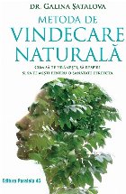 Metoda de vindecare naturală : cum să te hrăneşti, să respiri şi să te mişti pentru o sănătate perfe