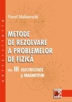 METODE DE REZOLVARE A PROBLEMELOR DE FIZICA. VOL. III. ELECTRICITATE SI MAGNETISM