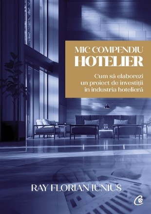 Mic compendiu hotelier : cum se elaborează un proiect de investiţii în industria ospitalităţii