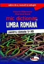 Mic dictionar de limba romana pentru clasele V-XII