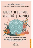 Mişcă-ţi corpul, vindecă-ţi mintea : depăşeşte anxietatea, depresia şi demenţa şi îmbunătăţeşt
