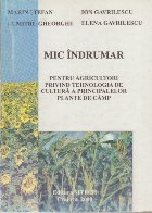 Mic Indrumar pentru agricultori privind tehnologia de cultura a principalelor plante de camp