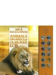 Mica enciclopedie. Animale din Africa si glasurile lor (carte cu sunete)