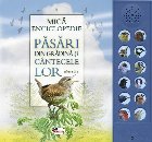 Mica enciclopedie - Pasari din gradina si cantecele lor. Carte cu sunete
