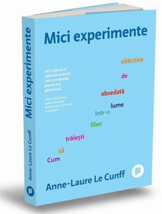 Mici experimente : cum să trăieşti liber într-o lume obsedată de obiective