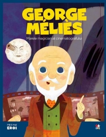 Micii eroi. Georges Melies