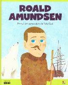 Micii eroi. Roald Amundsen