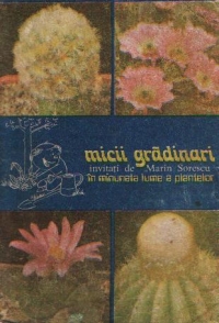 Micii gradinari - Invitati de Marin Sorescu in minunata lume a plantelor