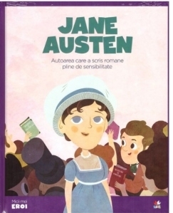 Micii mei eroi. Jane Austen. Autoarea care a scris romane pline de sensibilitate