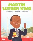 Micii mei eroi. Martin Luther King. Omul care a luptat pentru egalitatea drepturilor