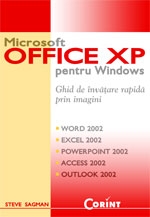 MICROSOFT OFFICE XP PENTRU WINDOWS - GHID DE INVATARE RAPIDA PRIN IMAGINI (Word 2002, Excel 2002, PowerPoint 2002, Acces 2002, Outlook 2002)