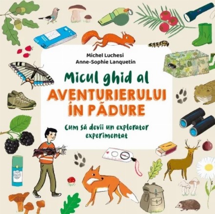 Micul ghid al aventurierului în pădure : cum să devii un explorator experimentat