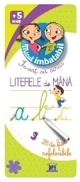Micul imbatabil +5 ani - Invat sa scriu LITERELE de MANA (28 de fise refolosibile)