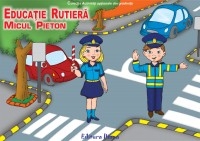 MICUL PIETON - EDUCATIE RUTIERA