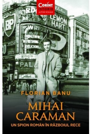 Mihai Caraman - un spion roman in Razboiul Rece