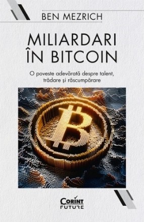 Miliardari in bitcoin. O poveste adevarata despre talent, tradare si rascumparare